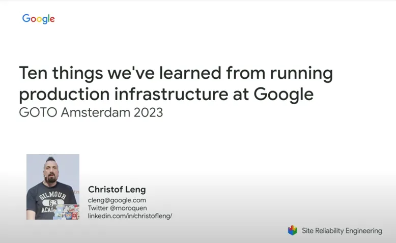 10 Learnings From Running Production Infrastructure at Google • Christof Leng • GOTO 2023