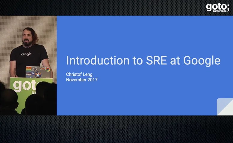 Site Reliability Engineering (SRE) at Google • Christof Leng • GOTO 2017
