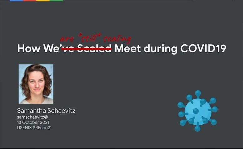 SREcon21 - Scaling for a Pandemic: How We Keep Ahead of Demand for Google Meet during COVID-19