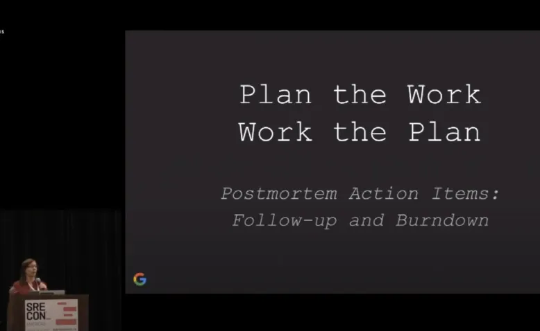 SREcon17 Americas - Postmortem Action Items: Plan the Work and Work the Plan