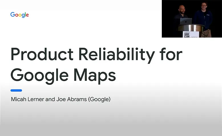 SREcon24 Americas - Product Reliability for Google Maps