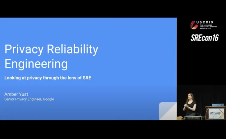 SREcon16 - Privacy Reliability Engineering: Looking at Privacy through the Lens of SRE