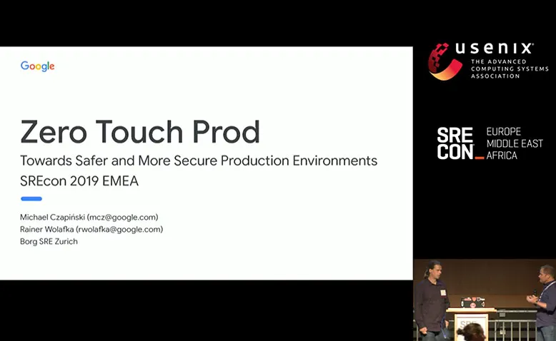 SREcon19 Europe/Middle East/Africa - Zero Touch Prod: Towards Safer and More Secure...
