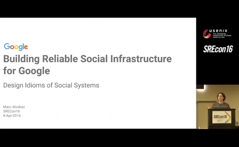 SREcon16 - Building Reliable Social Infrastructure for Google