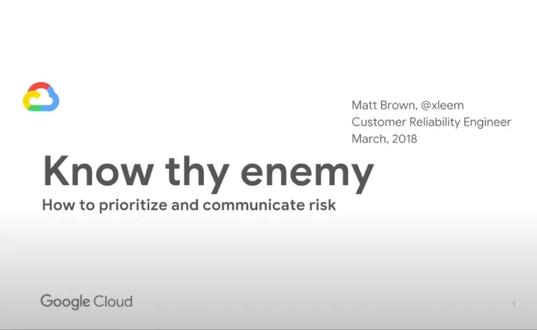 SREcon18 Americas - Know Thy Enemy: How to Prioritize and Communicate Risks