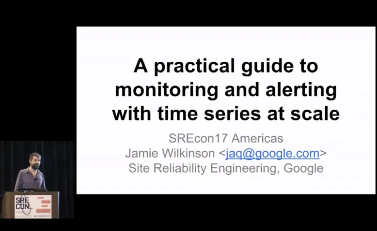 SREcon17 Americas - A Practical Guide to Monitoring and Alerting with Time Series at Scale