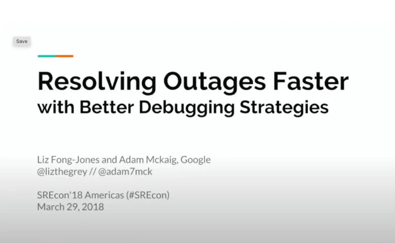 SREcon18 Americas - Resolving Outages Faster with Better Debugging Strategies